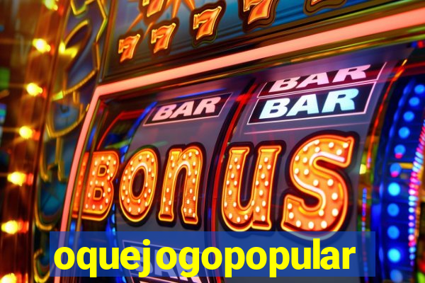 oquejogopopular