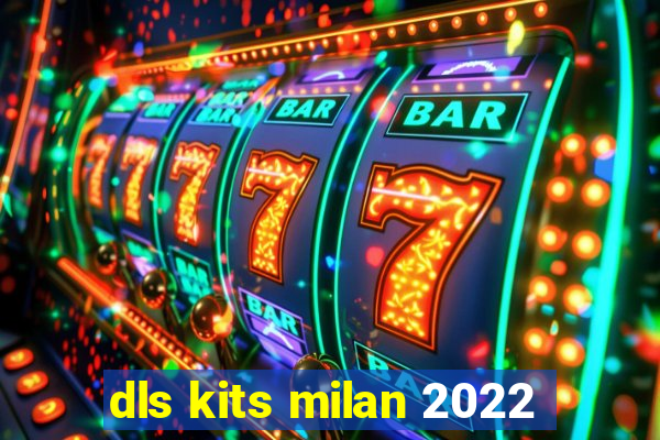 dls kits milan 2022