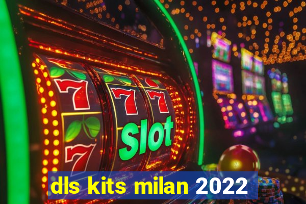 dls kits milan 2022