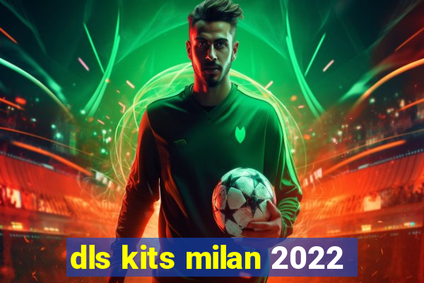 dls kits milan 2022