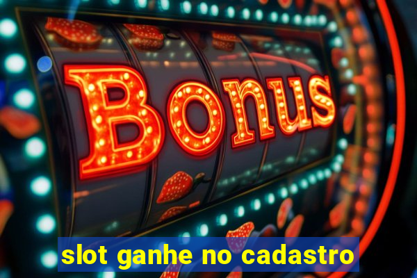 slot ganhe no cadastro