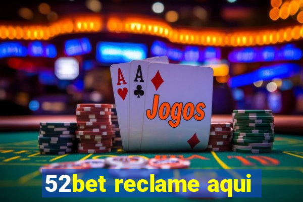 52bet reclame aqui