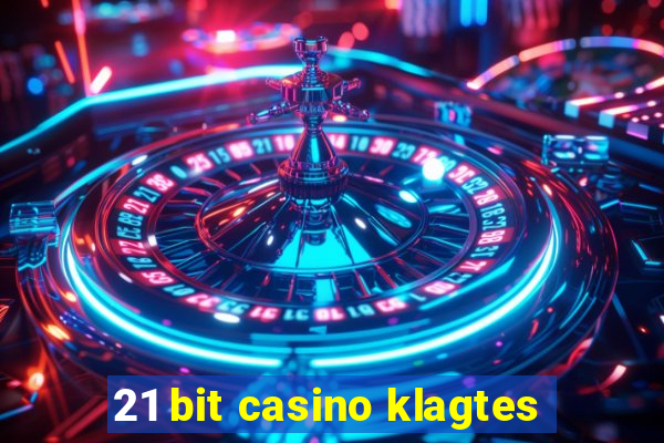 21 bit casino klagtes