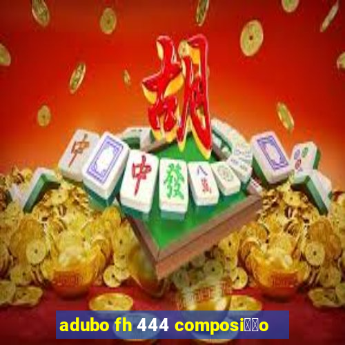 adubo fh 444 composi莽茫o