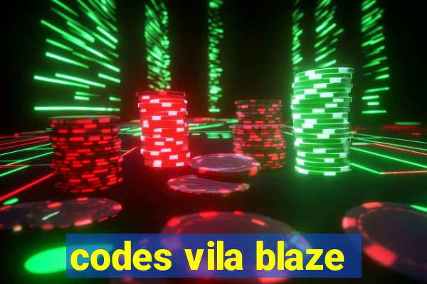 codes vila blaze