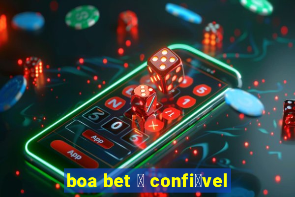 boa bet 茅 confi谩vel