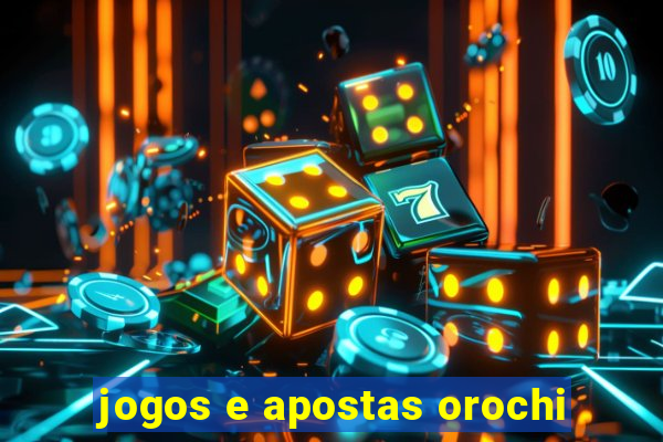 jogos e apostas orochi