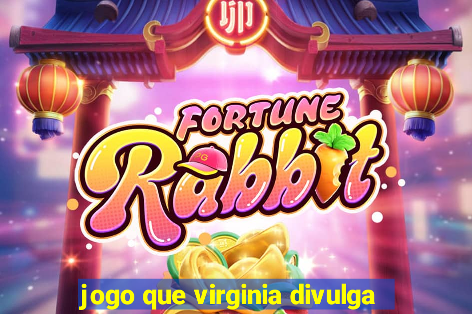 jogo que virginia divulga