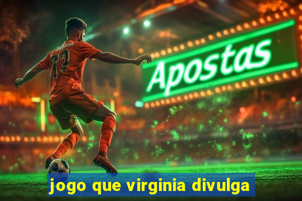 jogo que virginia divulga