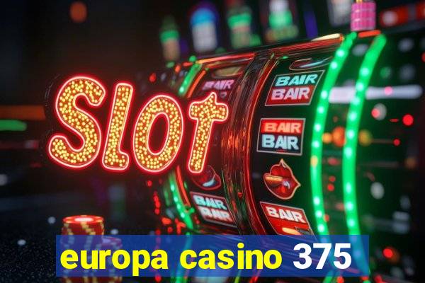 europa casino 375