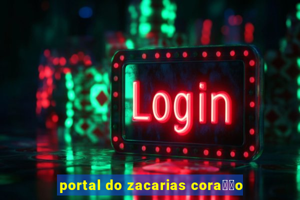 portal do zacarias cora莽茫o