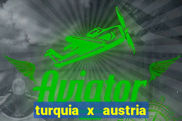 turquia x austria onde assistir