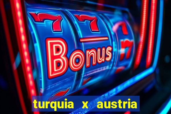 turquia x austria onde assistir