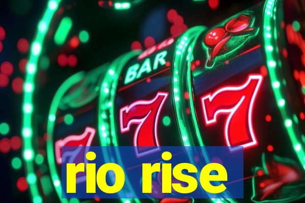 rio rise