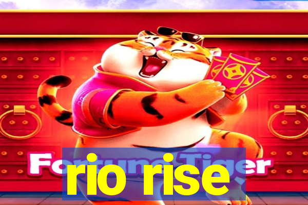 rio rise