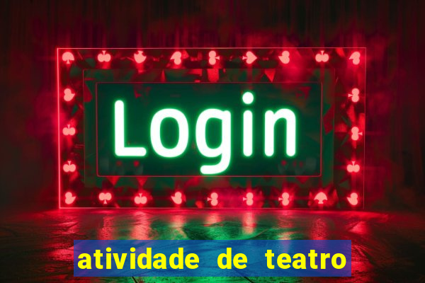 atividade de teatro 3 ano atividade sobre teatro 3 ano fundamental