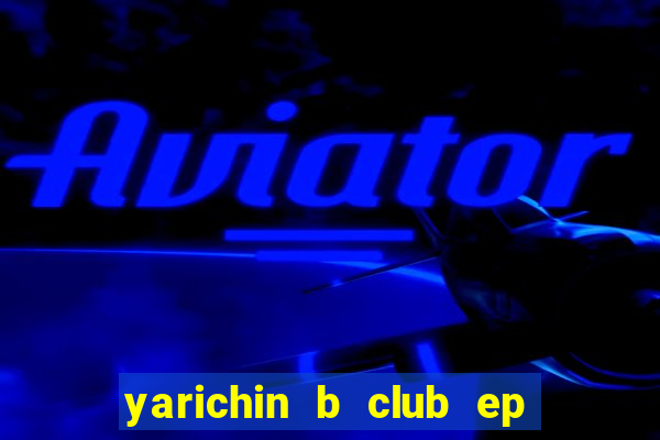 yarichin b club ep 2 dublado