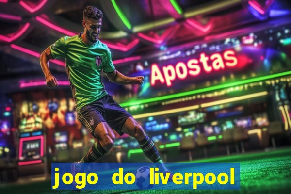 jogo do liverpool ao vivo