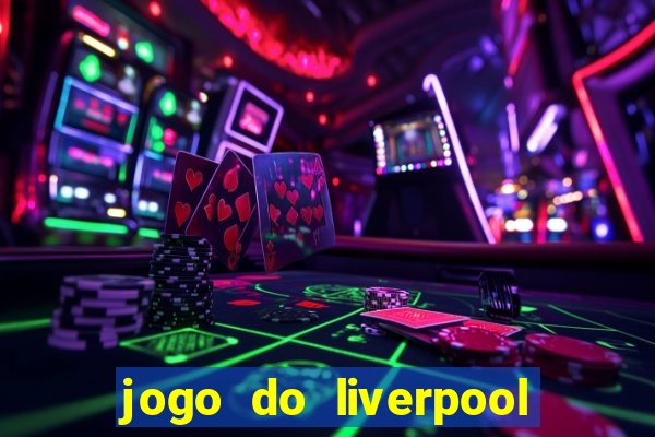 jogo do liverpool ao vivo