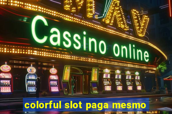 colorful slot paga mesmo