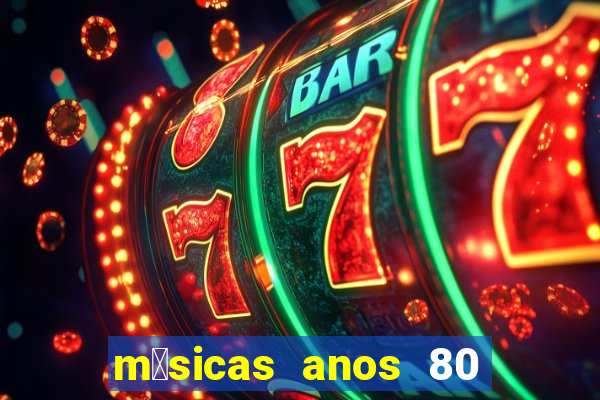 m煤sicas anos 80 90 discoteca