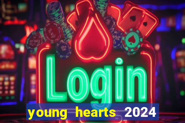 young hearts 2024 onde assistir