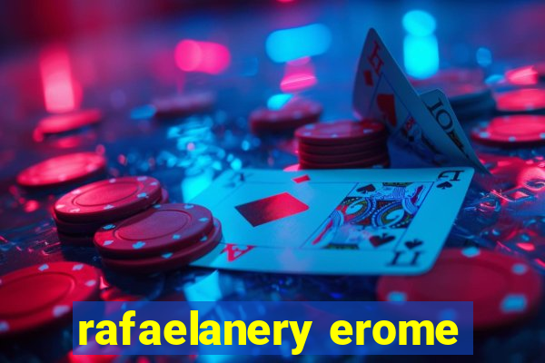 rafaelanery erome