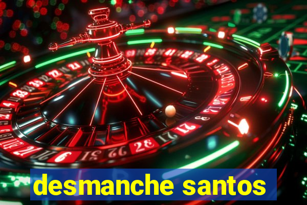 desmanche santos