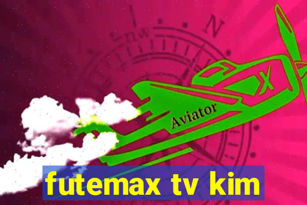 futemax tv kim