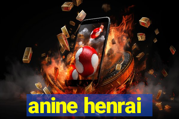 anine henrai