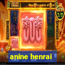 anine henrai