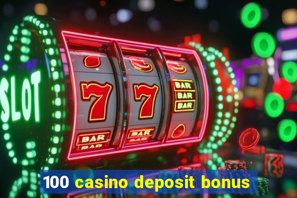 100 casino deposit bonus