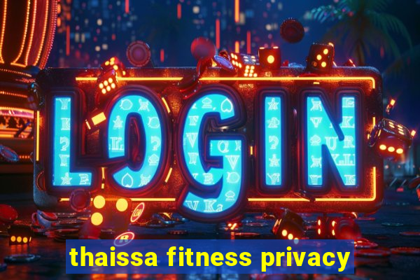 thaissa fitness privacy