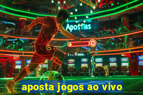 aposta jogos ao vivo