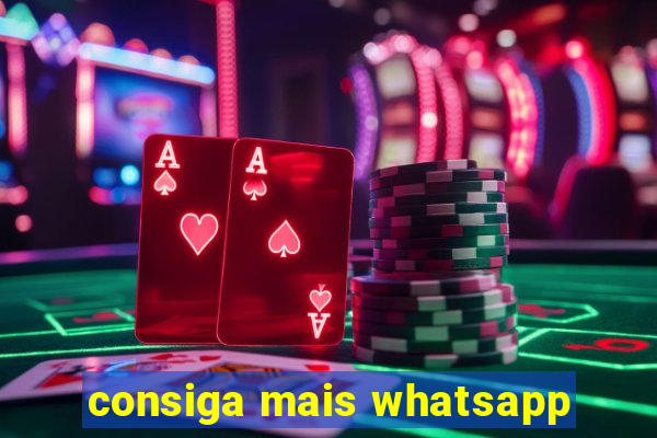 consiga mais whatsapp