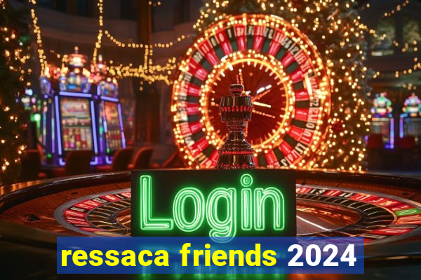 ressaca friends 2024