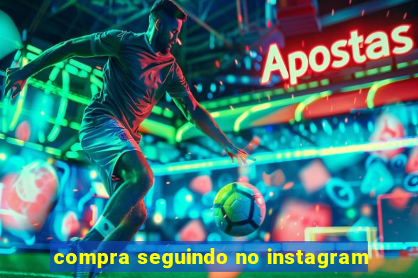 compra seguindo no instagram