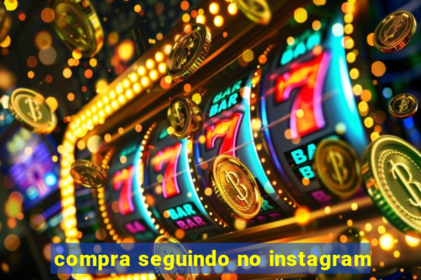 compra seguindo no instagram