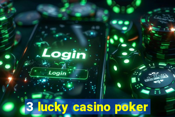 3 lucky casino poker