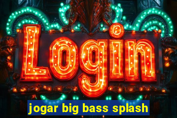 jogar big bass splash