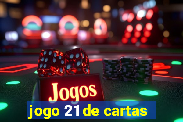 jogo 21 de cartas