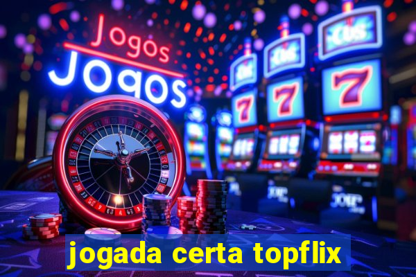 jogada certa topflix