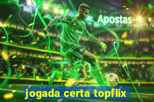 jogada certa topflix