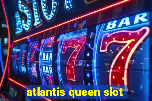 atlantis queen slot