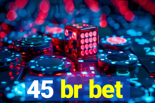 45 br bet