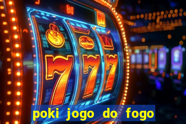 poki jogo do fogo e agua