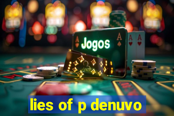 lies of p denuvo