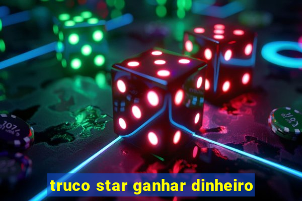 truco star ganhar dinheiro