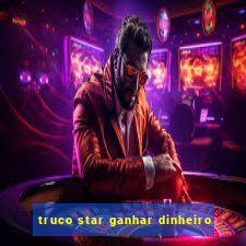 truco star ganhar dinheiro