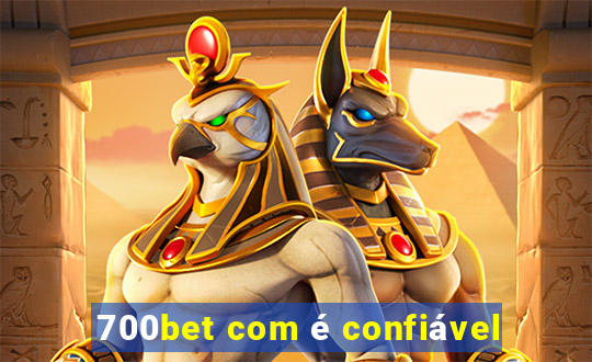 700bet com é confiável